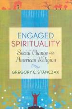 Engaged Spirituality af Gregory C. Stanczak