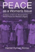 Peace as a Woman's Issue af Harriet Hyman Alonso