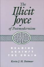 The Illicit Joyce of Postmodernism af Kevin J. H. Dettmar