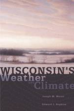 Wisconsin's Weather and Climate af Joseph M. Moran
