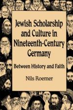Jewish Scholarship and Culture in Nineteenth-century Germany af Nils Roemer