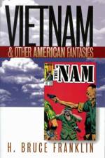 Vietnam and Other American Fantasies af H.Bruce Franklin