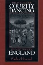 The Politics of Courtly Dancing in Early Modern England af Skiles Howard