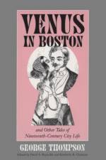 Venus in Boston and Other Tales of Nineteenth-century City Life af George Thompson