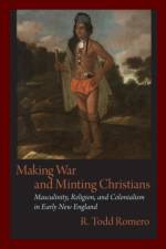 Making War and Minting Christians af R. Todd Romero