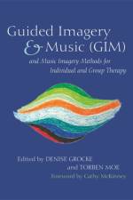 Guided Imagery & Music (GIM) and Music Imagery Methods for Individual and Group Therapy
