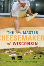 The Master Cheesemakers of Wisconsin af James Norton