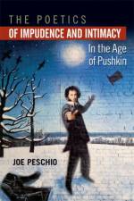 The Poetics of Impudence and Intimacy in the Age of Pushkin af Joe Peschio