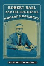 Robert Ball and the Politics of Social Security