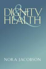 Dignity and Health af Nora Jacobson
