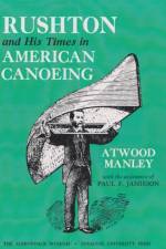 Rushton and His Times in American Canoeing af Atwood Manley