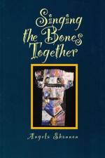 Singing the Bones Together af Angela Shannon