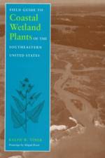 Field Guide to Coastal Wetland Plants of the South-eastern United States af Ralph W. Tiner
