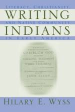 Writing Indians af Hilary H. Wyss
