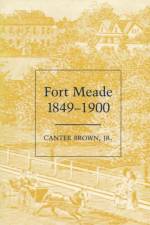 Fort Meade, 1849-1900 af Canter Brown