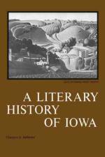 A Literary History of Iowa af Clarence A. Andrews