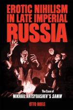 Erotic Nihilism in Late Imperial Russia af Otto Boele