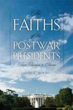The Faiths of the Postwar Presidents af David L. Holmes