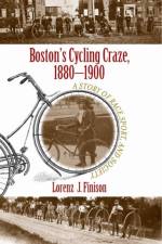 Boston's Cycling Craze, 1880-1900 af Lorenz J. Finison