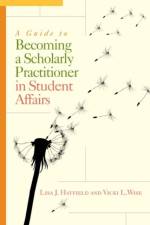 A Guide to Becoming a Scholarly Practitioner in Student Affairs af Lisa J. Hatfield