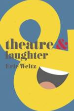 Theatre and Laughter af Eric Weitz