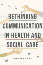 Rethinking Communication in Health and Social Care af Annette (Coventry University Roebuck