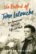 The Ballad of John Latouche af Howard (John and Rebecca Moores Professor of Music Pollack