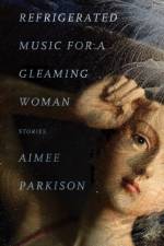 Refrigerated Music for a Gleaming Woman af Aimee Parkison