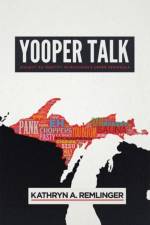 Yooper Talk af Kathryn A. Remlinger