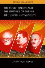 The Soviet Union and the Gutting of the UN Genocide Convention af Anton Weiss-Wendt
