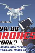 How Do Drones Work? Technology Book for Kids Children's How Things Work Books af Baby Professor