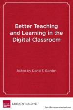 Better Teaching and Learning in the Digital Classroom af Gordon