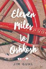 Eleven Miles to Oshkosh af Jim Guhl