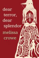Dear Terror, Dear Splendor af Melissa Crowe