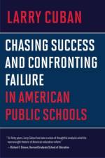 Chasing Success and Confronting Failure in American Public Schools af Larry Cuban