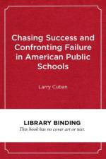 Chasing Success and Confronting Failure in American Public Schools af Larry Cuban
