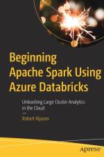 Beginning Apache Spark Using Azure Databricks af Robert Ilijason
