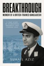 Breakthrough: Memoir of a British-Trained Bangladeshi af Suhail Aziz