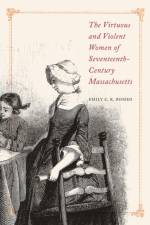 The Virtuous and Violent Women of Seventeenth-Century Massachusetts af Emily C.K. Romeo