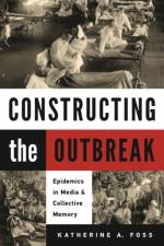 Constructing the Outbreak af Katherine A. Foss