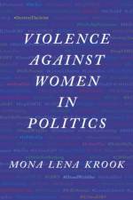 Violence against Women in Politics af Mona Lena (Professor of Political Science Krook
