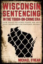 Wisconsin Sentencing in the Tough-on-Crime Era af Michael O'Hear