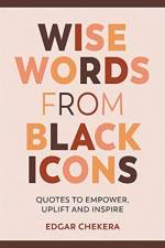 Wise Words from Black Icons af Edgar Chekera