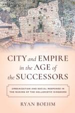 City and Empire in the Age of the Successors af Ryan Boehm