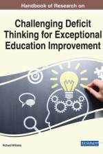 Handbook of Research on Challenging Deficit Thinking for Exceptional Education Improvement