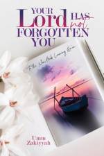 Your Lord Has Not Forgotten You af Umm Zakiyyah