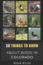 50 Things to Know About Birds in Colorado af Megan Miller