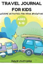 Travel Journal for Kids Ages 8-12 - Awesome Activities for Your Adventures af David Fletcher