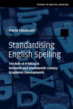 Standardising English Spelling af Marco (University of Central Lancashire Condorelli