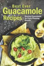 Best Ever Guacamole Recipes af Tyler Sweet